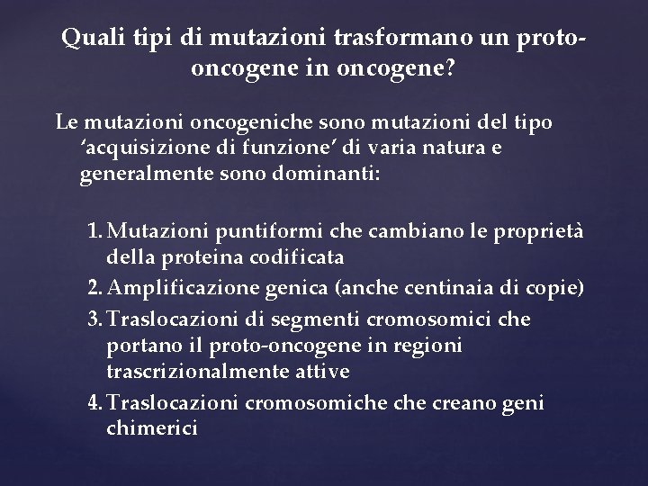 Quali tipi di mutazioni trasformano un protooncogene in oncogene? Le mutazioni oncogeniche sono mutazioni