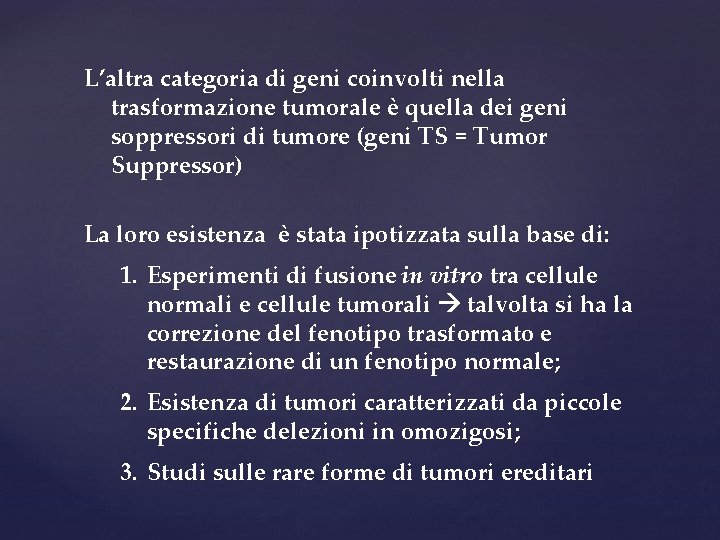 L’altra categoria di geni coinvolti nella trasformazione tumorale è quella dei geni soppressori di