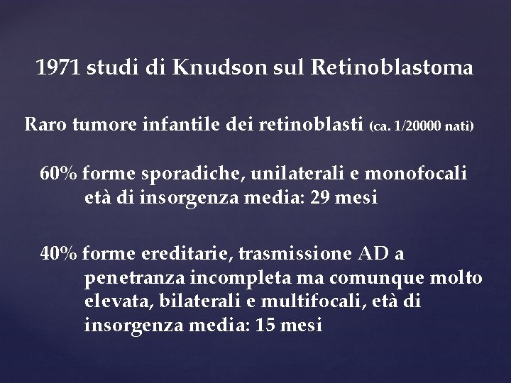 1971 studi di Knudson sul Retinoblastoma Raro tumore infantile dei retinoblasti (ca. 1/20000 nati)