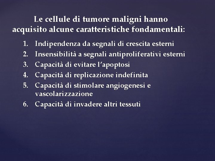 Le cellule di tumore maligni hanno acquisito alcune caratteristiche fondamentali: 1. 2. 3. 4.