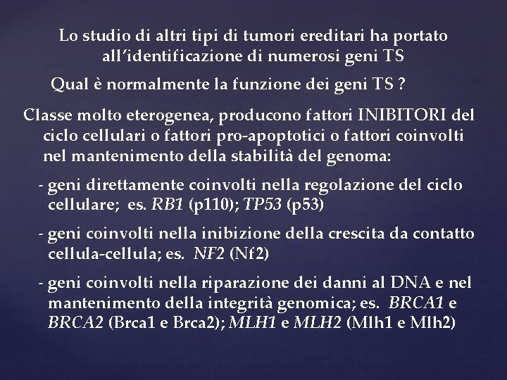 Lo studio di altri tipi di tumori ereditari ha portato all’identificazione di numerosi geni