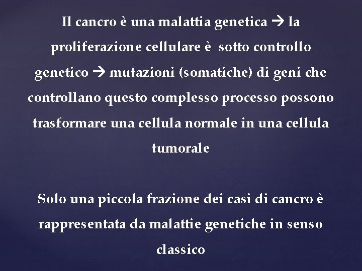 Il cancro è una malattia genetica la proliferazione cellulare è sotto controllo genetico mutazioni