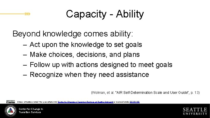 Capacity - Ability Beyond knowledge comes ability: – – Act upon the knowledge to