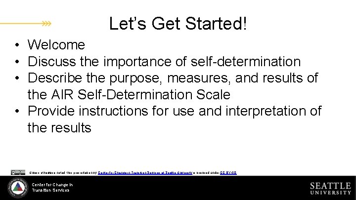 Let’s Get Started! • Welcome • Discuss the importance of self-determination • Describe the