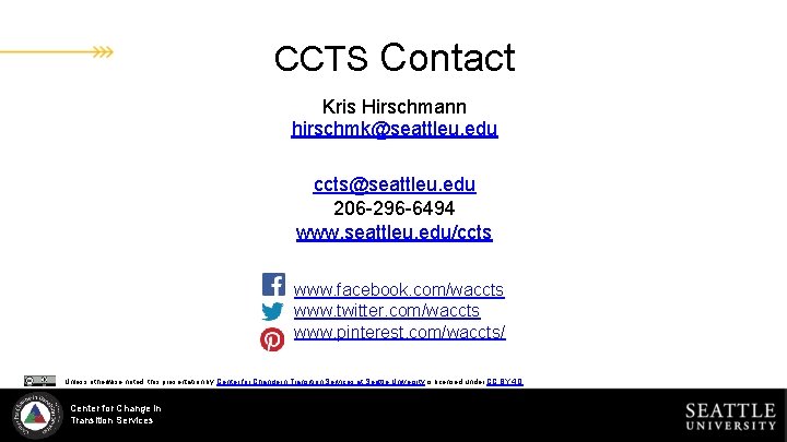 CCTS Contact Kris Hirschmann hirschmk@seattleu. edu ccts@seattleu. edu 206 -296 -6494 www. seattleu. edu/ccts