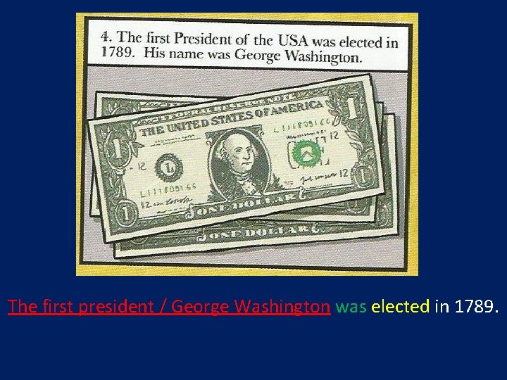 The first president / George Washington was elected in 1789. 