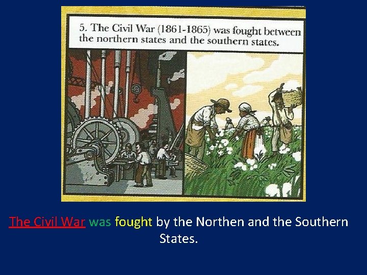 The Civil War was fought by the Northen and the Southern States. 