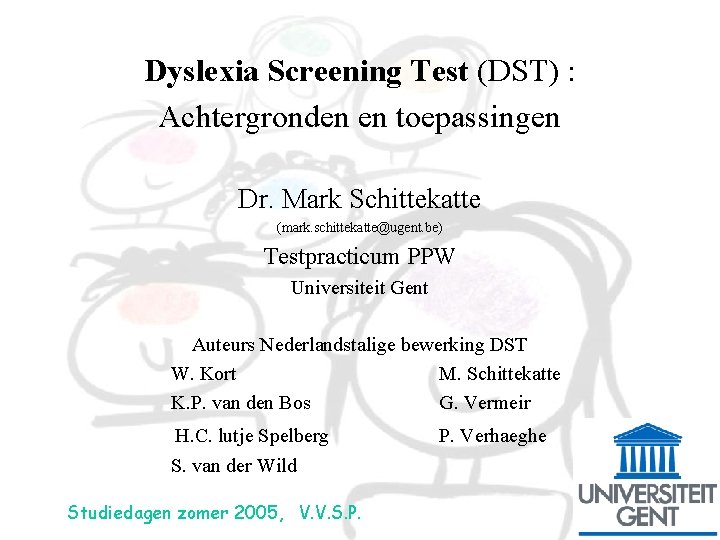 Dyslexia Screening Test (DST) : Achtergronden en toepassingen Dr. Mark Schittekatte (mark. schittekatte@ugent. be)