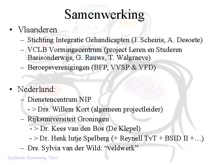 Samenwerking • Vlaanderen – Stichting Integratie Gehandicapten (J. Scheiris, A. Desoete) – VCLB Vormingscentrum