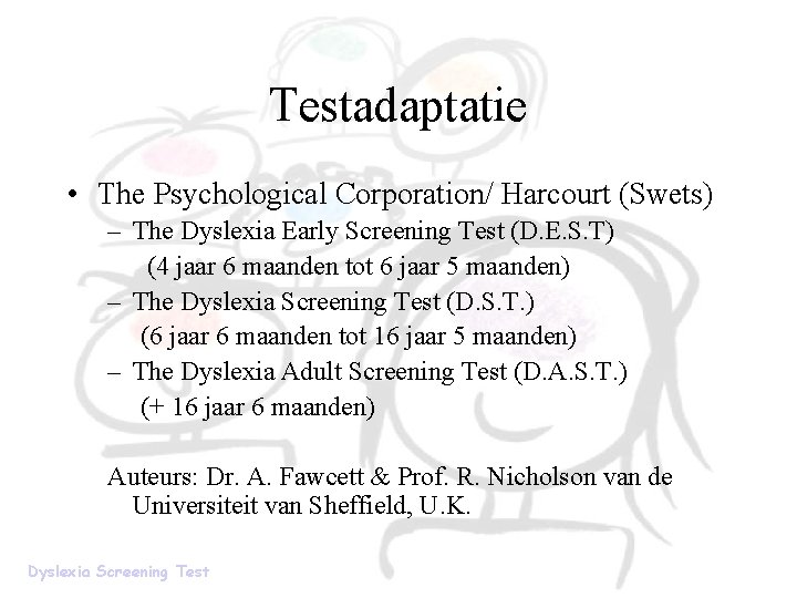 Testadaptatie • The Psychological Corporation/ Harcourt (Swets) – The Dyslexia Early Screening Test (D. Testadaptatie • The Psychological Corporation/ Harcourt (Swets) – The Dyslexia Early Screening Test (D.
