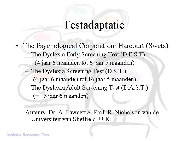 Testadaptatie • The Psychological Corporation/ Harcourt (Swets) – The Dyslexia Early Screening Test (D.