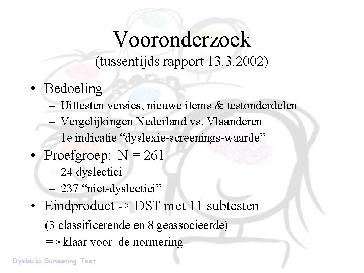 Vooronderzoek (tussentijds rapport 13. 3. 2002) • Bedoeling – Uittesten versies, nieuwe items &