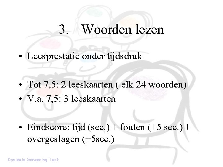 3. Woorden lezen • Leesprestatie onder tijdsdruk • Tot 7, 5: 2 leeskaarten ( 3. Woorden lezen • Leesprestatie onder tijdsdruk • Tot 7, 5: 2 leeskaarten (