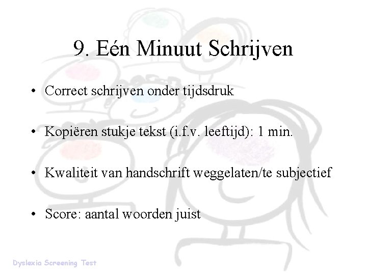 9. Eén Minuut Schrijven • Correct schrijven onder tijdsdruk • Kopiëren stukje tekst (i.