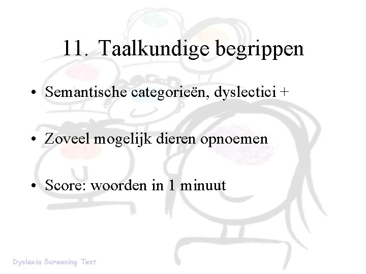 11. Taalkundige begrippen • Semantische categorieën, dyslectici + • Zoveel mogelijk dieren opnoemen •