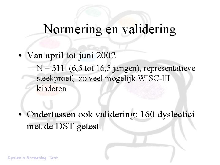 Normering en validering • Van april tot juni 2002 – N = 511 (6,