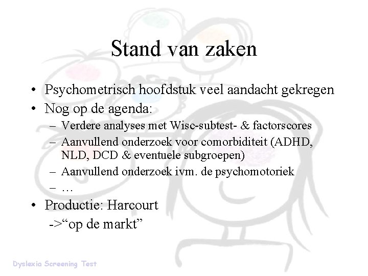 Stand van zaken • Psychometrisch hoofdstuk veel aandacht gekregen • Nog op de agenda: Stand van zaken • Psychometrisch hoofdstuk veel aandacht gekregen • Nog op de agenda: