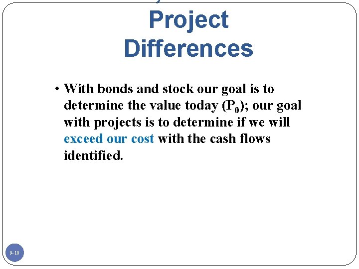 Project Differences • With bonds and stock our goal is to determine the value