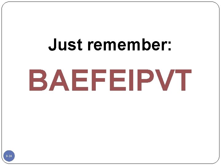 Just remember: BAEFEIPVT 9 -14 