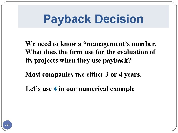 Payback Decision We need to know a “management’s number. What does the firm use