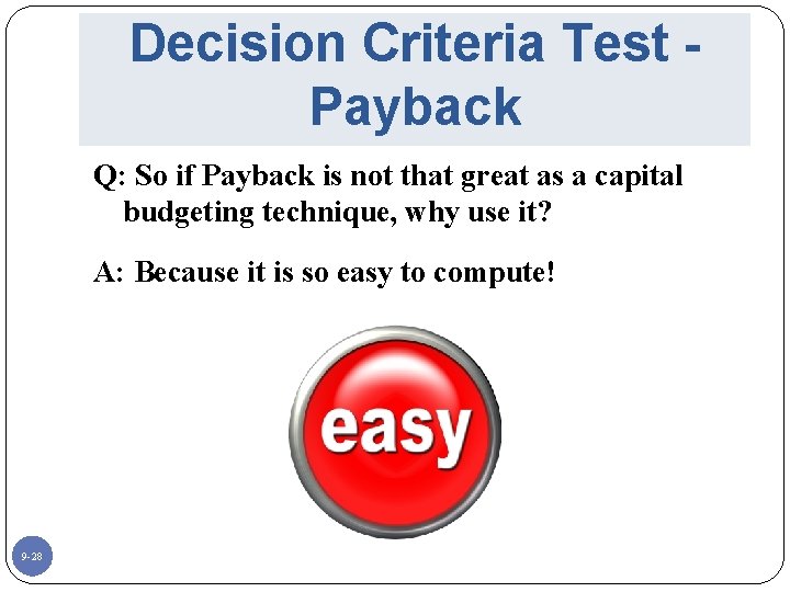 Decision Criteria Test Payback Q: So if Payback is not that great as a