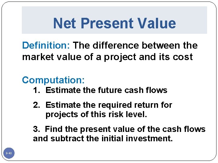 Net Present Value Definition: The difference between the market value of a project and