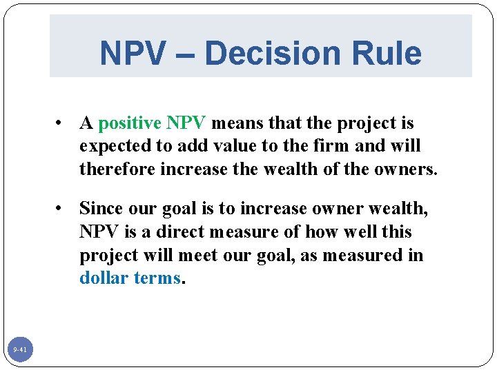 NPV – Decision Rule • A positive NPV means that the project is expected