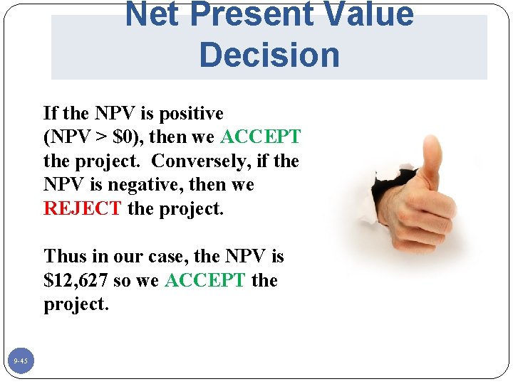 Net Present Value Decision If the NPV is positive (NPV > $0), then we