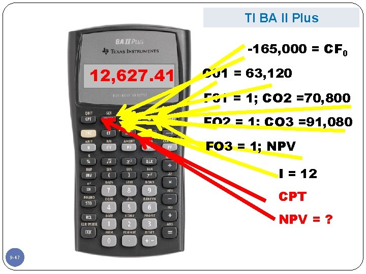 TI BA II Plus -165, 000 = CF 0 12, 627. 41 C 01