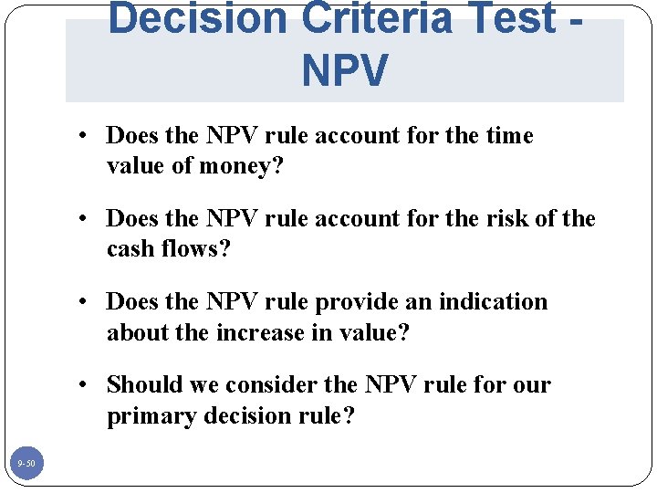 Decision Criteria Test NPV • Does the NPV rule account for the time value