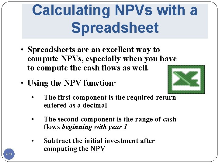 Calculating NPVs with a Spreadsheet • Spreadsheets are an excellent way to compute NPVs,