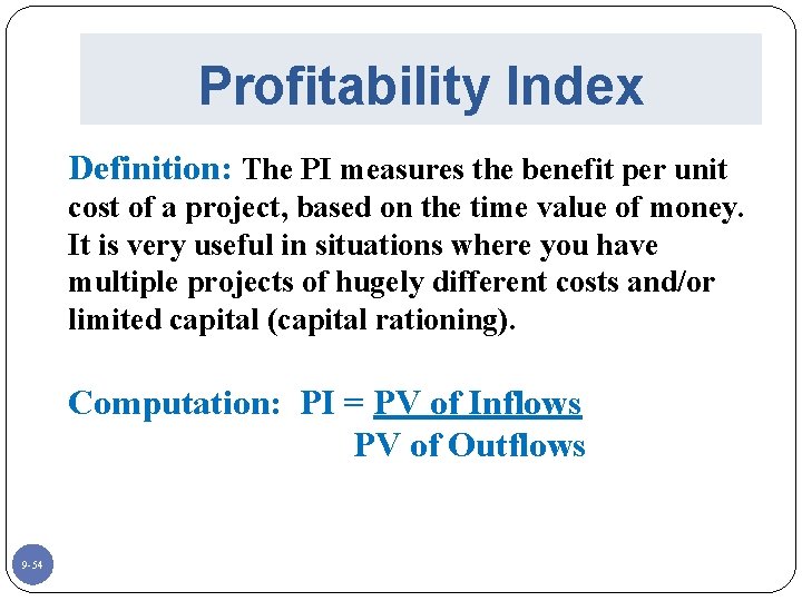 Profitability Index Definition: The PI measures the benefit per unit cost of a project,