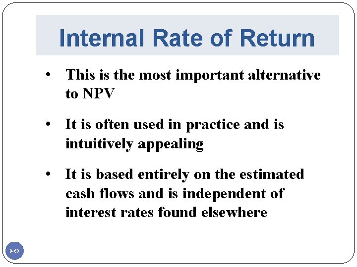 Internal Rate of Return • This is the most important alternative to NPV •