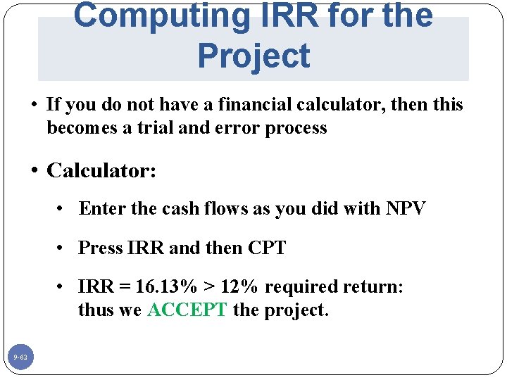 Computing IRR for the Project • If you do not have a financial calculator,