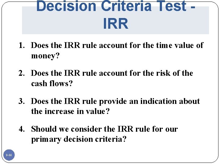 Decision Criteria Test IRR 1. Does the IRR rule account for the time value