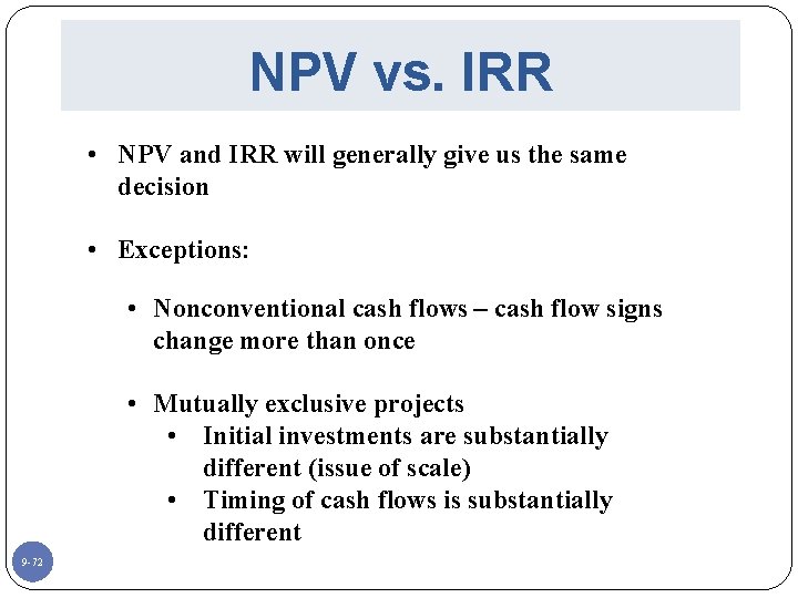 NPV vs. IRR • NPV and IRR will generally give us the same decision