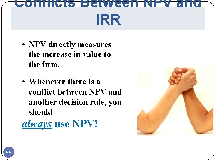 Conflicts Between NPV and IRR • NPV directly measures the increase in value to