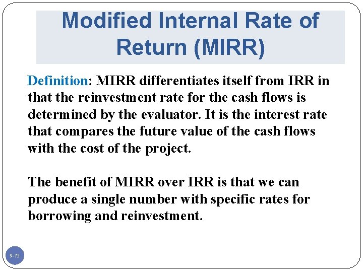 Modified Internal Rate of Return (MIRR) Definition: MIRR differentiates itself from IRR in that