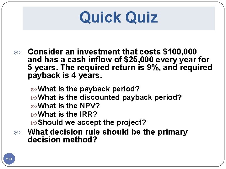 Quick Quiz Consider an investment that costs $100, 000 and has a cash inflow