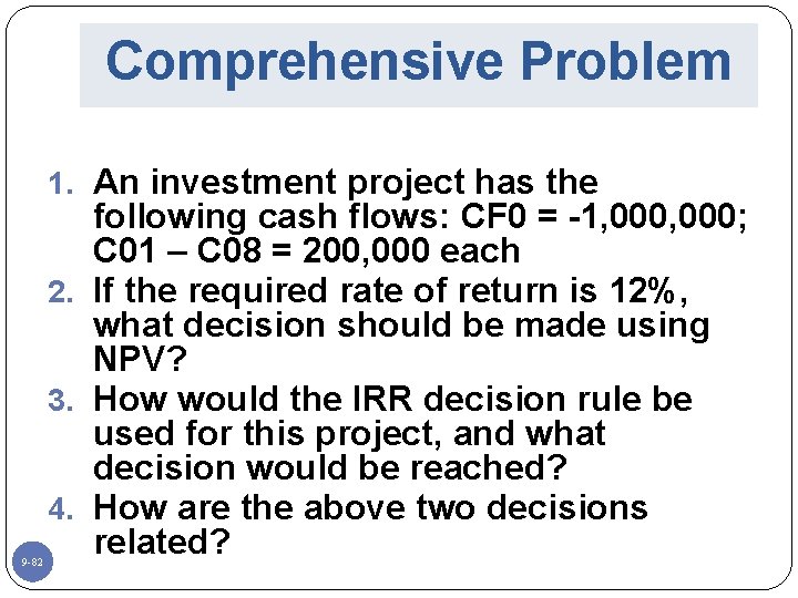 Comprehensive Problem 1. An investment project has the 9 -82 following cash flows: CF