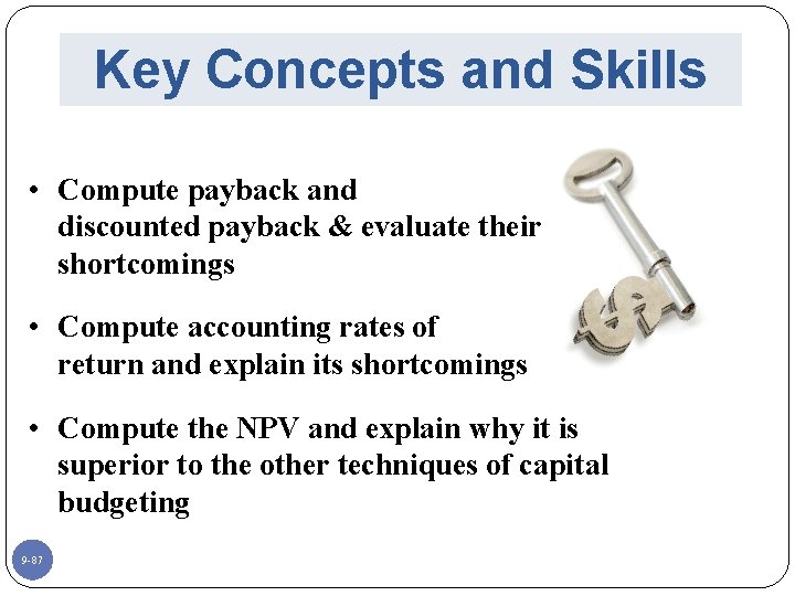 Key Concepts and Skills • Compute payback and discounted payback & evaluate their shortcomings