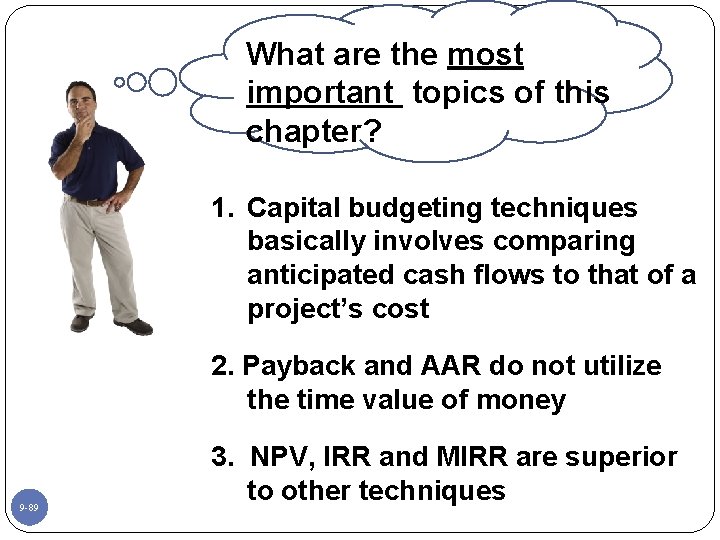 What are the most important topics of this chapter? 1. Capital budgeting techniques basically