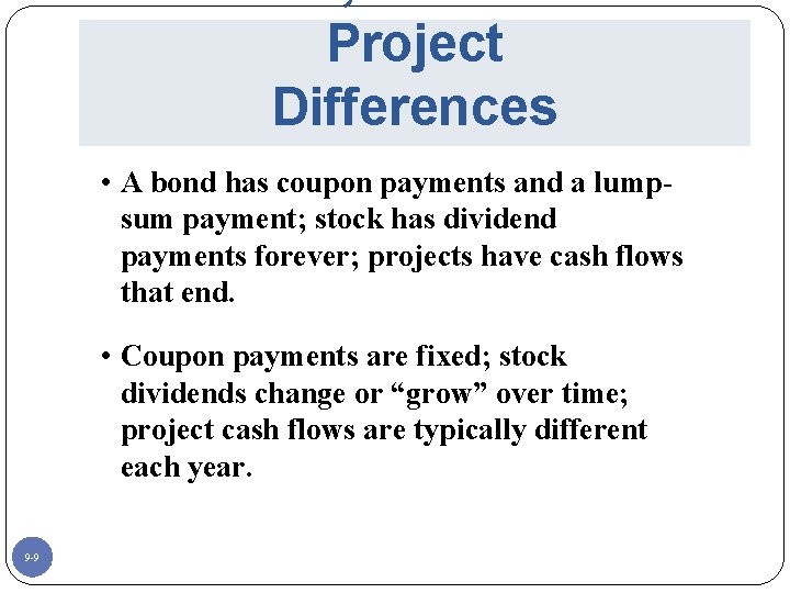 Project Differences • A bond has coupon payments and a lumpsum payment; stock has