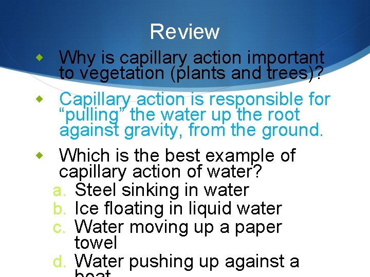 Review w Why is capillary action important to vegetation (plants and trees)? w Capillary