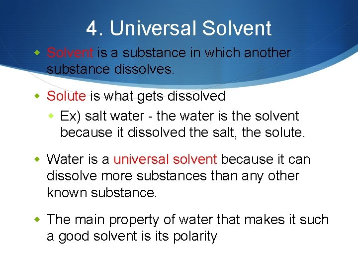 4. Universal Solvent w Solvent is a substance in which another substance dissolves. w