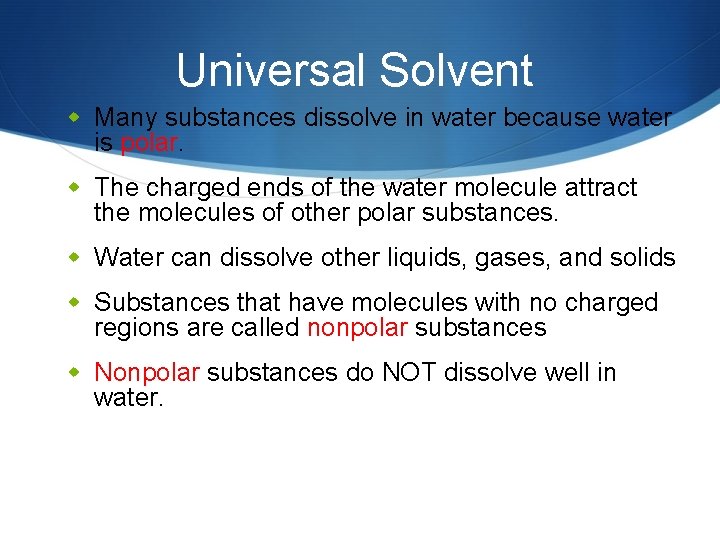 Universal Solvent w Many substances dissolve in water because water is polar. w The