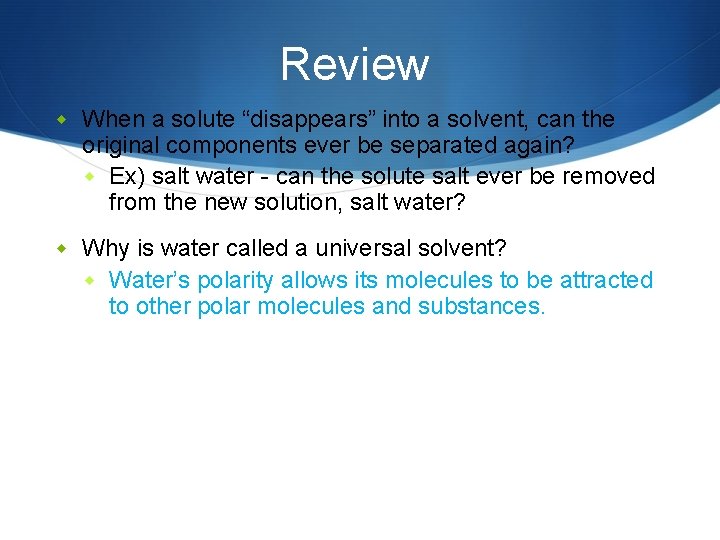 Review w When a solute “disappears” into a solvent, can the original components ever