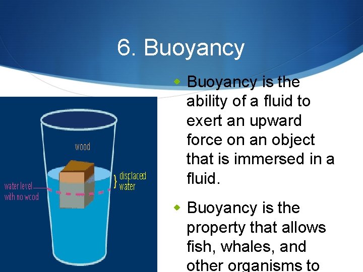 6. Buoyancy w Buoyancy is the ability of a fluid to exert an upward
