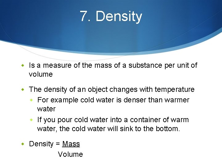 7. Density w Is a measure of the mass of a substance per unit
