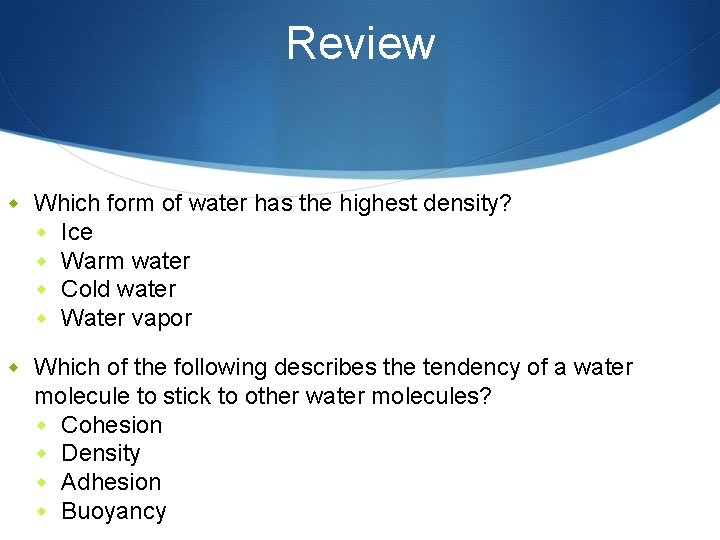 Review w Which form of water has the highest density? w Ice w Warm